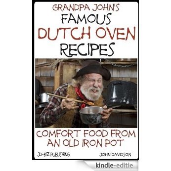 Grandpa John's Famous Dutch Oven Recipes: Comfort Food from an Old Iron Pot (English Edition) [Kindle-editie]