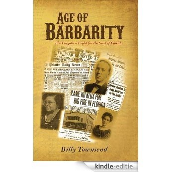 Age of Barbarity: The Forgotten Fight for the Soul of Florida (English Edition) [Kindle-editie]