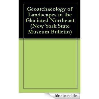 Geoarchaeology of Landscapes in the Glaciated Northeast (New York State Museum Bulletin Book 497) (English Edition) [Kindle-editie]