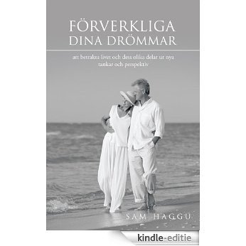 Förverkliga dina drömmar: att betrakta livet och dess olika delar ur nya tankar och perspektiv (Swedish Edition) [Kindle-editie]