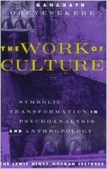 The Work of Culture: Symbolic Transformation in Psychoanalysis and Anthropology