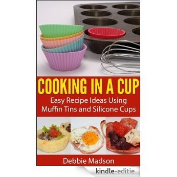 Cooking in a Cup: Easy recipes for muffin tin meals (Cooking with Kids Series Book 3) (English Edition) [Kindle-editie]