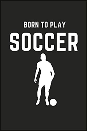 indir Born To Play Soccer: Soccer Gifts Ideas for Soccer Players and Fans,Cute Gifts For Soccer Lovers Girls, Soccer Notebook For Girls / Journal Gift, 120 ... Office &amp; Home,Cute Gifts For Fifa Lover