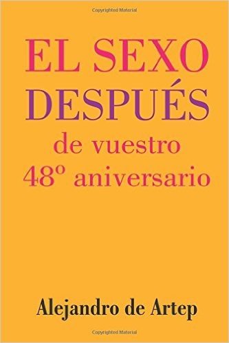 Sex After Your 48th Anniversary (Spanish Edition) - El Sexo Despues de Vuestro 48 Aniversario