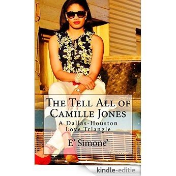 The Tell All of Camille Jones: A Dallas-Houston Love Triangle (English Edition) [Kindle-editie]