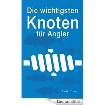 Die wichtigsten Knoten für Angler (German Edition) [Kindle-editie]