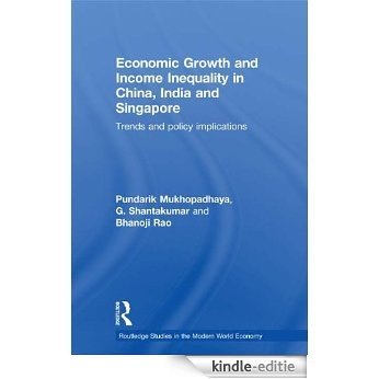 Economic Growth and Income Inequality in China, India and Singapore: Trends and Policy Implications (Routledge Studies in the Modern World Economy) [Kindle-editie]