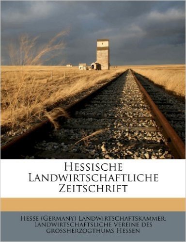 Zeitschrift Fur Die Landwithschaftlichen Vereine Des Grossherzogthums Hessen. Sechs Und Zwanzigster Jahrgang.
