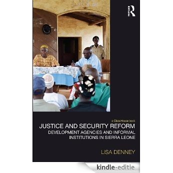 Justice and Security Reform: Development Agencies and Informal Institutions in Sierra Leone (Law, Development and Globalization) [Kindle-editie]
