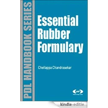 Essential Rubber Formulary: Formulas for Practitioners (Plastics Design Library) [Kindle-editie]