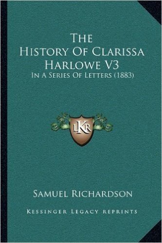 The History of Clarissa Harlowe V3: In a Series of Letters (1883)