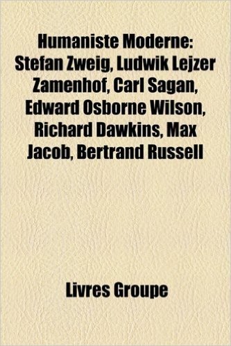 Humaniste Moderne: Stefan Zweig, Ludwik Lejzer Zamenhof, Carl Sagan, Edward Osborne Wilson, Richard Dawkins, Max Jacob, Bertrand Russell