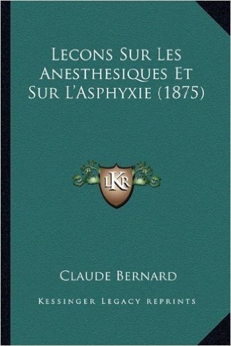 Lecons Sur Les Anesthesiques Et Sur L'Asphyxie (1875)