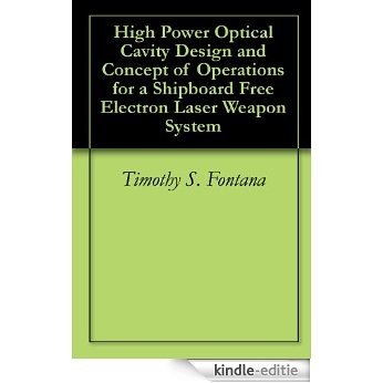 High Power Optical Cavity Design and Concept of Operations for a Shipboard Free Electron Laser Weapon System (English Edition) [Kindle-editie]