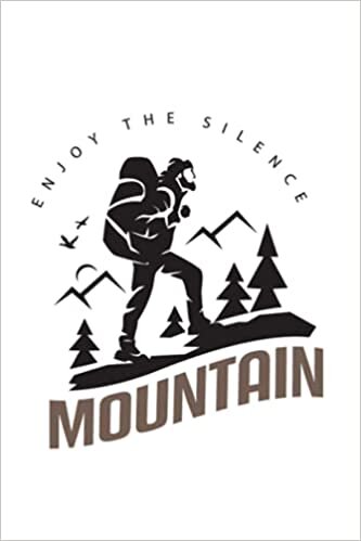 Enjoy The Silence of The Mountain: Mountaineering Cover Notebook / Journal