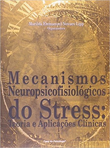 Mecanismos Neuropsicofisiológicos Do Stress - Teoria E Aplicações Clínicas