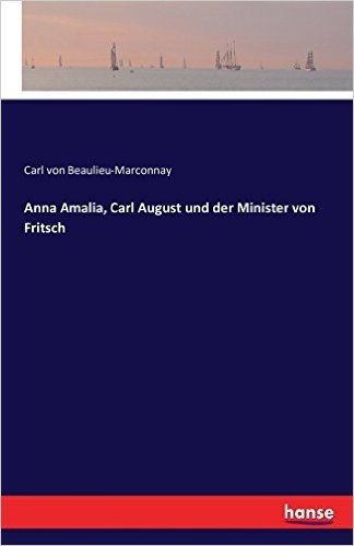 Anna Amalia, Carl August Und Der Minister Von Fritsch