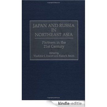 Japan and Russia in Northeast Asia: Partners in the 21st Century [Kindle-editie]