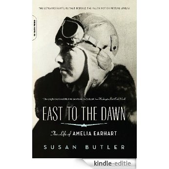 East to the Dawn: The Life of Amelia Earhart [Kindle-editie]