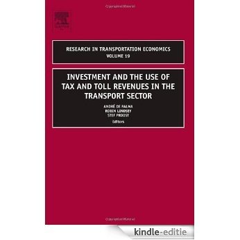 Investment and the use of Tax and Toll Revenues in the Transport Sector: 19 (Research in Transportation Economics) [Kindle-editie]