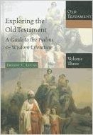 Exploring the Old Testament, Volume 3: A Guide to the Psalms & Wisdom Literature