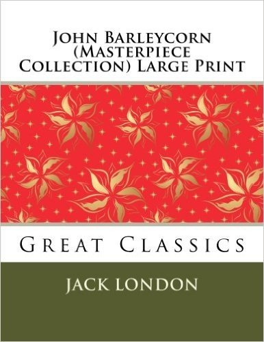 John Barleycorn (Masterpiece Collection) Large Print: Great Classics