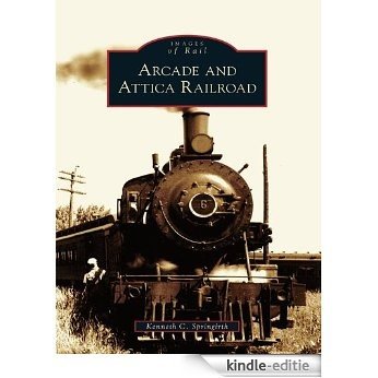 Arcade and Attica Railroad (Images of Rail) (English Edition) [Kindle-editie]