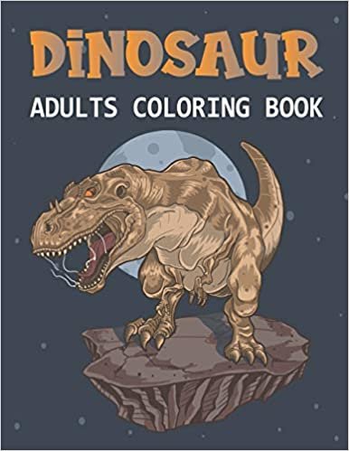 Dinosaur Adults Coloring Book: A Coloring book for adults and kids coloring book dinosaur, wallpapers for Relaxing