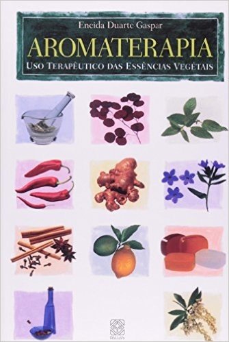 Aromaterapia. Uso Terapeutico Das Essencias Vegetais