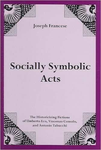 Socially Symbolic Acts: The Historicizing Fictions of Umberto Eco, Vincenzo Consolo, and Antonio Tabucchi