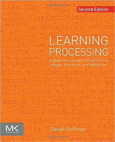 Learning Processing: A Beginner's Guide to Programming Images, Animation, and Interaction baixar