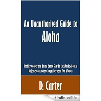 An Unauthorized Guide to Aloha: Bradley Cooper and Emma Stone Star in the Movie about a Defense Contractor Caught between Two Women [Article] (English Edition) [Kindle-editie] beoordelingen