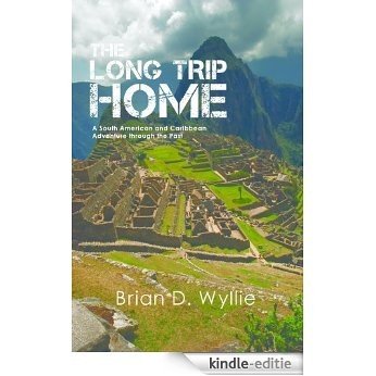 The Long Trip Home: A South American and Carribbean Adventure through the Past (English Edition) [Kindle-editie]
