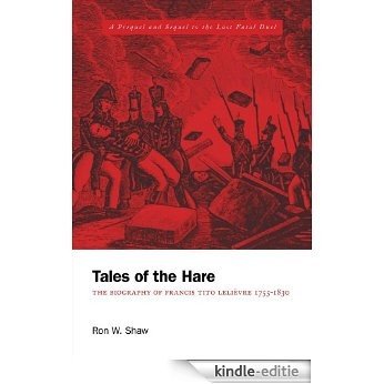 Tales of the Hare - The Biography of Francis Tito LeLievre 1755-1830: A Prequel and Sequel to the Last Fatal Duel (English Edition) [Kindle-editie]