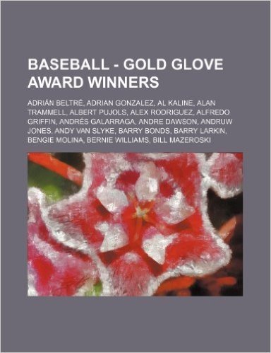 Baseball - Gold Glove Award Winners: Adrian Beltre, Adrian Gonzalez, Al Kaline, Alan Trammell, Albert Pujols, Alex Rodriguez, Alfredo Griffin, Andres