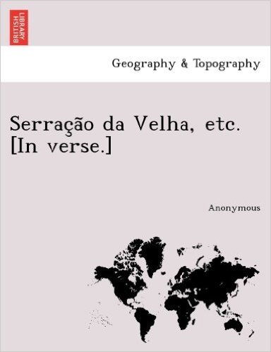 Serrac A O Da Velha, Etc. [In Verse.]