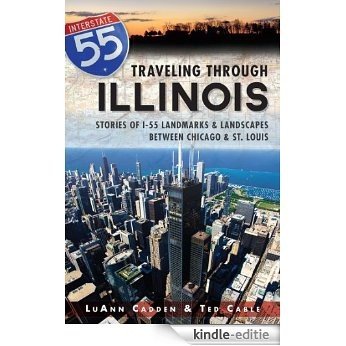 Traveling Through Illinois: Stories of Landmarks and Landscapes between Chicago and St. Louis (English Edition) [Kindle-editie]