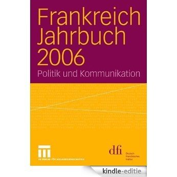 Frankreich Jahrbuch 2006: Politik und Kommunikation [Kindle-editie]