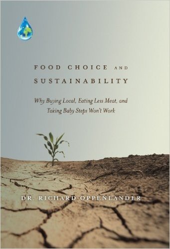 Food Choice and Sustainability: Why Buying Local, Eating Less Meat, and Taking Baby Steps Won't Work (English Edition)