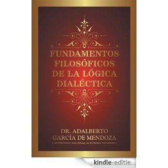 FUNDAMENTOS FILOSÓFICOS DE LA LÓGICA DIALÉCTICA (Spanish Edition) [Kindle-editie]