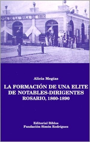 La Formacion de Una Elite de Notables-Dirigentes: Rosario, 1860-1890