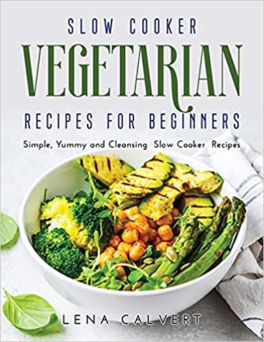 indir Slow Cooker Vegetarian Recipes for Beginners: Simple, Yummy and Cleansing Slow Cooker Recipes