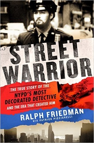 Street Warrior: The True Story of the NYPD S Most Decorated Detective and the Era That Created Him