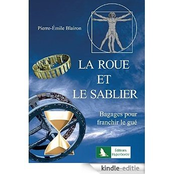 La Roue et le sablier: Bagages pour franchir le gué (French Edition) [Kindle-editie]
