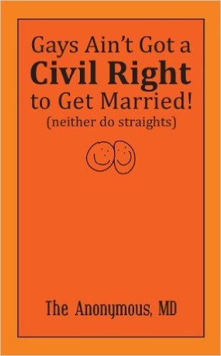 Gays Ain't Got A Civil Right to Get Married! (Neither Do Straights) (English Edition)