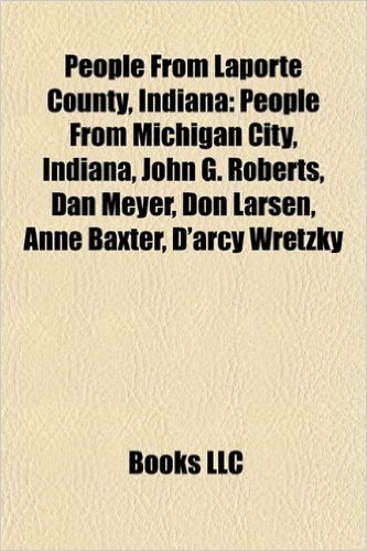 People from Laporte County, Indiana: People from La Porte, Indiana, People from Michigan City, Indiana, John Roberts, John Rarick
