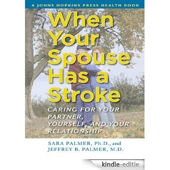 When Your Spouse Has a Stroke: Caring for Your Partner, Yourself, and Your Relationship (A Johns Hopkins Press Health Book) [Kindle-editie]