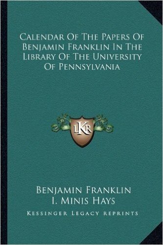 Calendar of the Papers of Benjamin Franklin in the Library of the University of Pennsylvania baixar