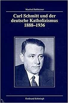 indir Carl Schmitt und der deutsche Katholizismus 1888-1936 (Veröffentlichungen der Kommission für Zeitgeschichte / Reihe B, Forschungen)