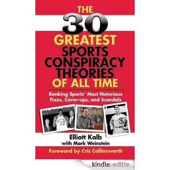 The 30 Greatest Sports Conspiracy Theories of All-Time: Ranking Sports' Most Notorious Fixes, Cover-ups, and Scandals [Kindle-editie]